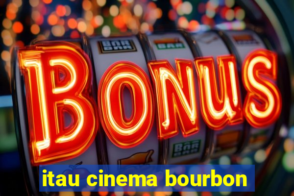 itau cinema bourbon